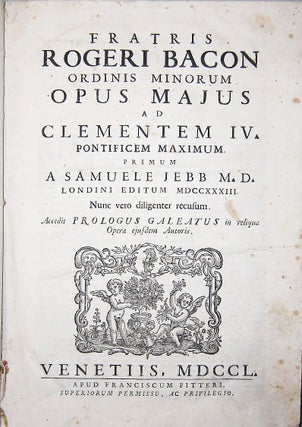 Opus majus. Nunc vero diligenter recusum. Accedit prologus galeatus in reliqua opera ejusdem autoris.