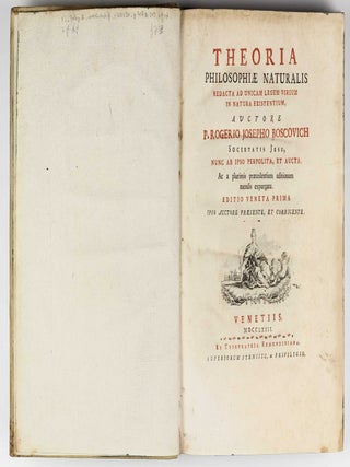 Theoria philosophiae naturalis redacta ad unicam legem virium in natura existentium. Editio Veneta prima ipso auctore praesente, et corrigente.