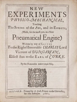 Item #001670 New Experiments Physico-Mechanical, Touching the Spring of the Air, and its Effects,...