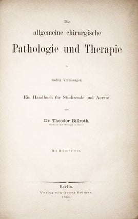 Die allgemeine chirurgische Pathologie und Therapie in fünfzig Vorlesungen. Ein Handbuch für Studierende und Aerzte