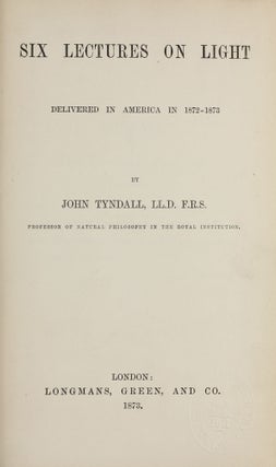 Item #001784 Six Lectures on Light Delivered in America in 1872-1973. John TYNDALL