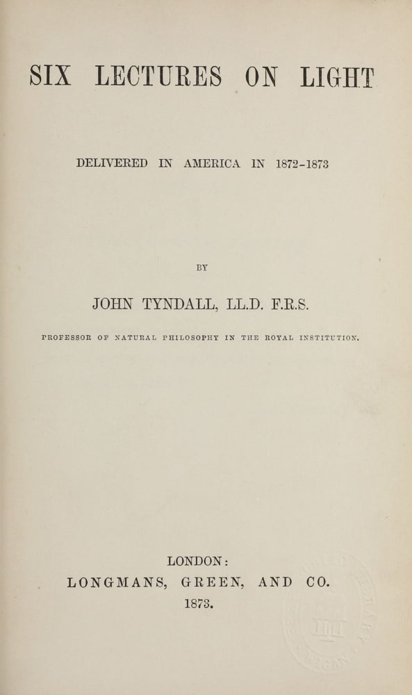 Item #001784 Six Lectures on Light Delivered in America in 1872-1973. John TYNDALL.