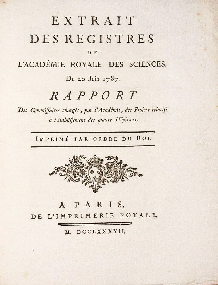 Item #001835 EXTRAIT des registres de l'Academie Royale des Sciences. Du 20 Juin 1787. Rapport des Commissaires chargés des Projets relatifs à l'établissment des quatre Hôpitaux. Antoine Laurent LAVOISIER.