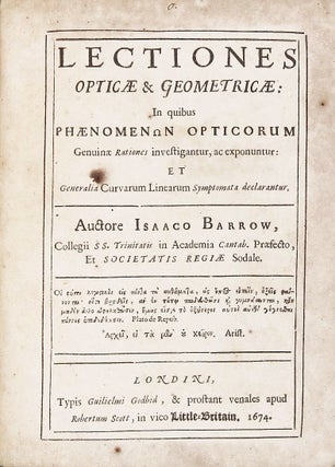 Lectiones opticae & geometricae: in quibus phaenomenon opticorum genuinae rationes investigantur, ac exponuntur: et generalia curvarum linearum symptomata declarantur. 2 parts in 1 volume.