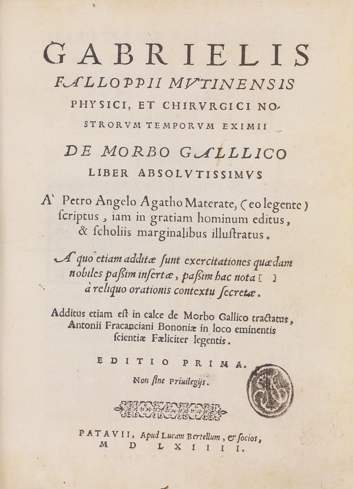 Item #002005 De morbo gallico liber absolutissimus...Additus etiam est in calce De morbo Gallico tractatus, Antonii Fracanciani Bononiae. Gabriele FALLOPPIO.