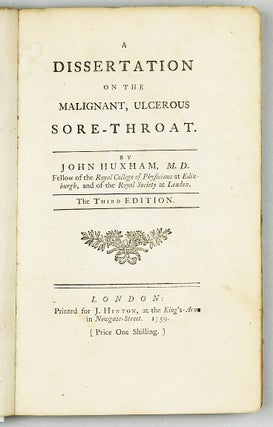 Item #002095 A Dissertation on the Malignant, Ulcerous Sore-Throat. John HUXHAM