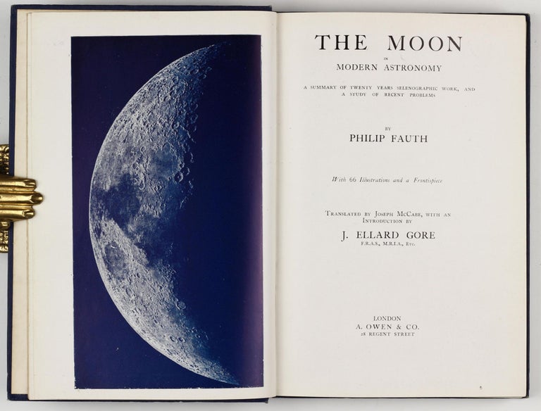 Item #002183 The Moon in modern Astronomy. A Summary of twenty Years Selenographic Work, and a Study of Recent Problems. Translated by Joseph McCabe, with an Introduction by J. Ellard Gore. Philipp FAUTH.