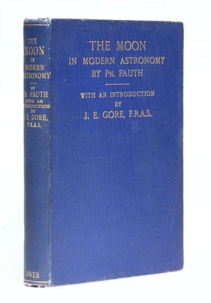 The Moon in modern Astronomy. A Summary of twenty Years Selenographic Work, and a Study of Recent Problems. Translated by Joseph McCabe, with an Introduction by J. Ellard Gore.