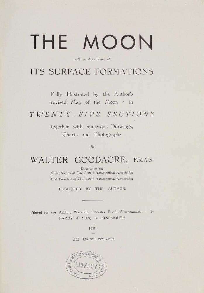 Item #002187 The Moon with a description of its Surface Formations. Fully Illustrated by the Author's revised Map of the Moon in 25 Sections together with numerous Drawings, Charts and Photographs. Walter GOODACRE.