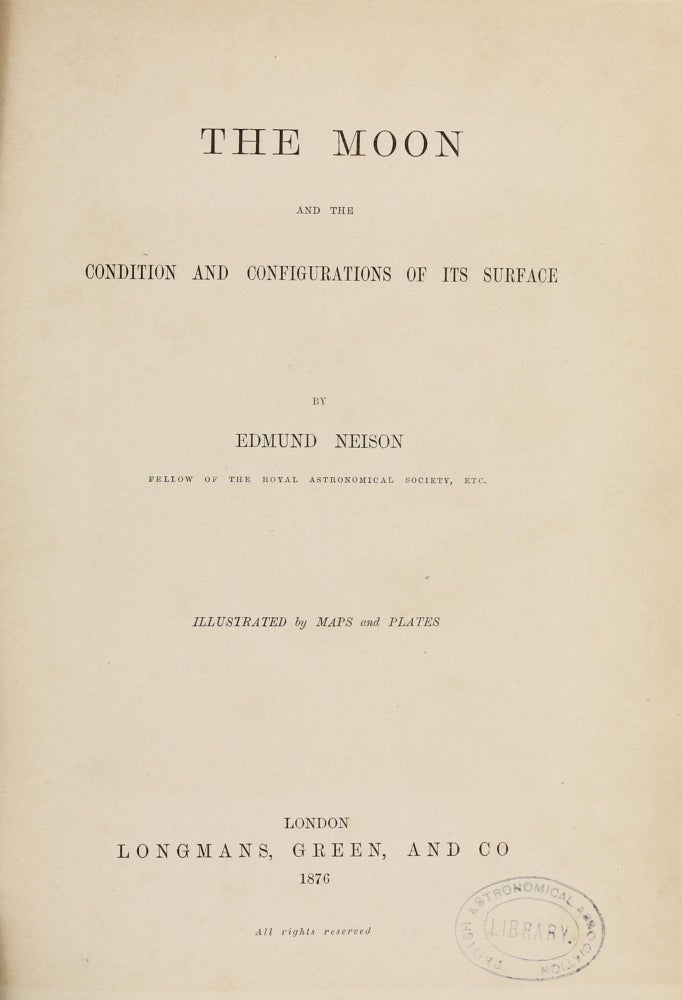 Item #002205 The Moon and the Condition and Configurations of its Surface. Edmund NEISON.