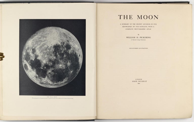Item #002207 The Moon. A Summary of the Recent Advances in our Knowledge of our Satellite, With a Complete Photographic Atlas. William H. PICKERING.