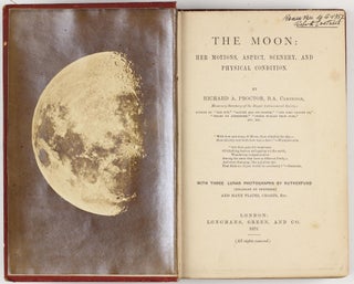 Item #002209 The Moon: Her Motions, Aspect, Scenery, and Physical Condition. Richard Anthony PROCTOR