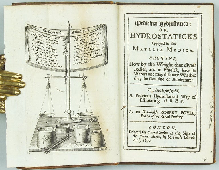 Item #002223 Medicina hydrostatica: or, Hydrostaticks Applyed to the Materia Medica. Shewing, How by the Weight that Divers Bodies, Us'd in Physick, Have in Water; one may Discover Whether they be Genuine or Adulterate. To which is Subjoyn'd, a Previous Hydrostatical Way of Estimating Ores. Robert BOYLE.