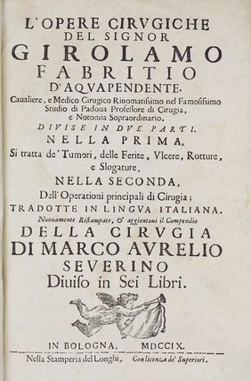 L'opere cirugiche del signor Girolamo Fabritio d'Aquapendente. Cavaliere, e medico cirugico rinomatissimo ... divise in due parti. Nella prima, si tratta de tumori, delle ferite, ulcere, rotture, e slogature. Nella seconda, dell'operationi principali di cirugia; tradotte in lingua italiana.