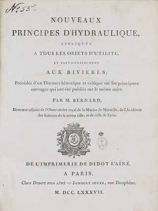Nouveaux Principes d'Hydraulique appliques a Tous les Objets d'Utilite, et particulierement aux Rivieres; precedes d'un Discours Historique et Critique sur les Principaux Ouvrages qui ont ete publies sur le meme Sujet.