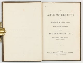 The Arts of Beauty or, Secrets of a Lady's Toilet. With Hints to Gentlemen on the Art of Fascinating.