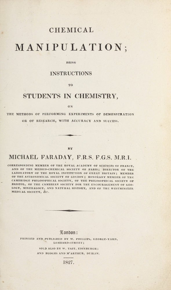 Item #002461 Chemical Manipulation; Being Instructions to Students in Chemistry, on the methods of performing experiments of demonstration or of research, with accuracy and success. Michael FARADAY.