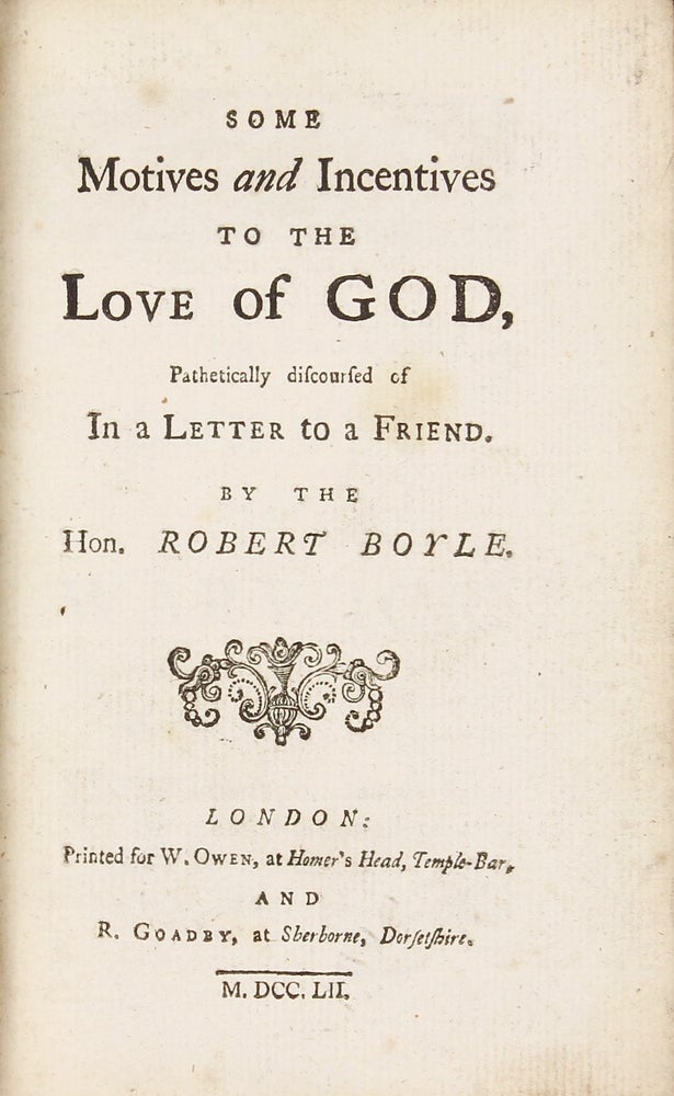 Item #002496 Some Motive and Incentives to the Love of God, Pathetically discoursed of in a Letter to a Friend. Robert BOYLE.