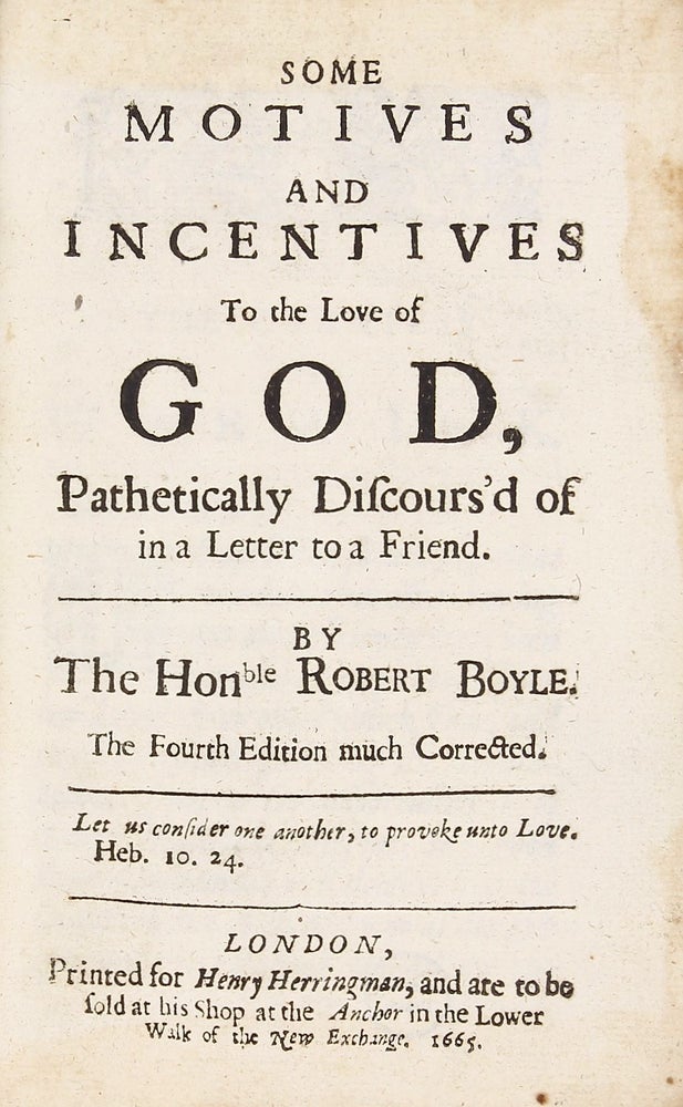 Item #002497 Some Motive and Incentives to the Love of God, Pathetically Discours'd of in a Letter to a Friend. The Fourth Edition, much Corrected. Robert BOYLE.