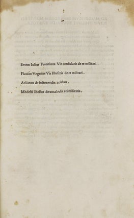 Scriptores rei Militaris. Four parts in one: I. FRONTINUS, Sextus Julius. De re militari (Strategematicon). 10 July 1495; II.VEGETIUS, Flavius. De re militari, n.d.; III.AELIANUS. De ins truendis aciebus, 16 Nov. 1495; IV.MODESTUS. De vocabulis rei militaris. n.d. (General colophon) 17 Jan. 1496.
