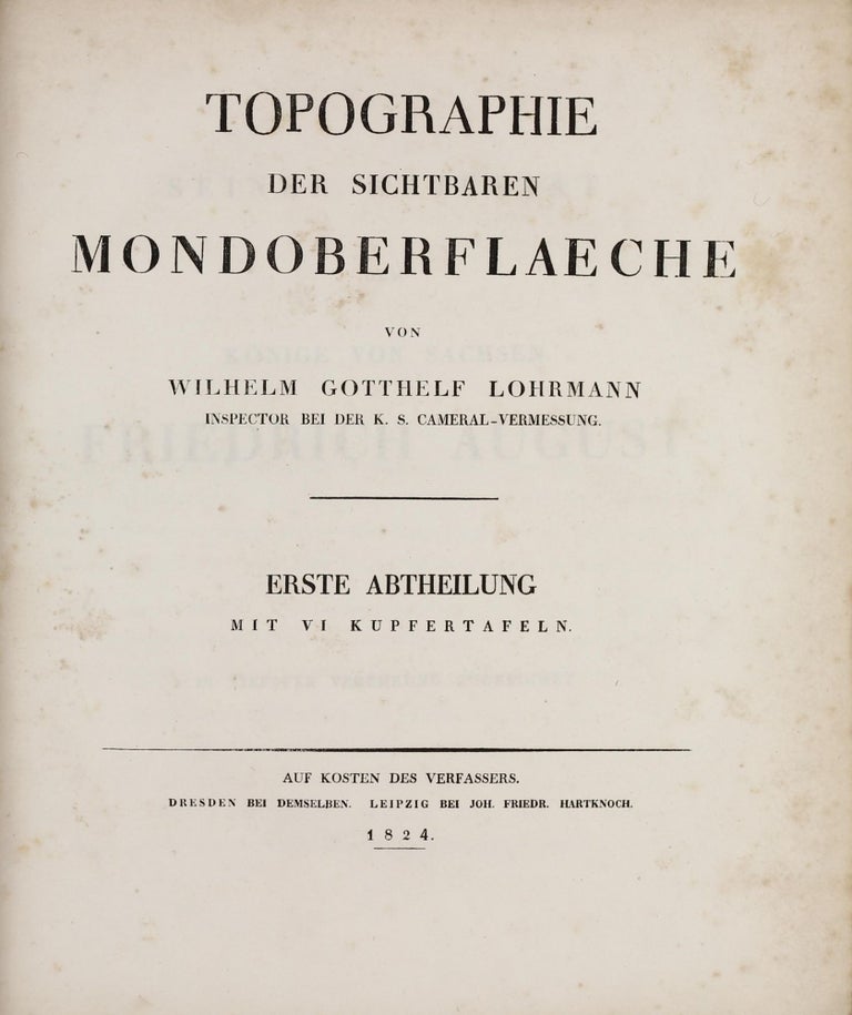 Item #002610 Topographie der sichtbaren Mondoberflaeche. Erste Abteilung. Mit VI Kupfertafeln. Auf Kosten des Verfassers [All published]. Wilhelm Gotthelf LOHRMANN.