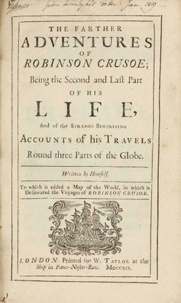 The Life and Strange Surprizing Adventures of Robinson Crusoe, of York, Mariner O written by Himself. II. The Farther Adventures of Robinson Crusoe; being the Second and Last Part of his Life, and of the Strange Surprizing Account. III. Serious Reflections during the Life and Surprising Adventures of Robinson Crusoe: with his vision of the angelick world.