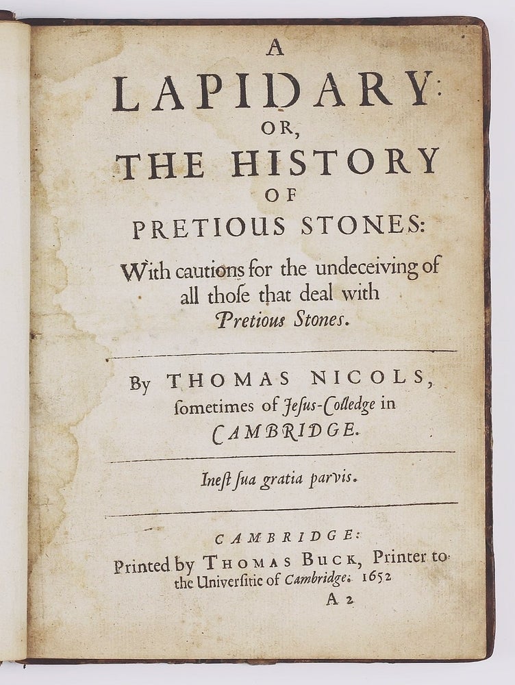 Item #002628 A Lapidary or, the History of Precious Stones: with Cautions for the Undeceiving of all Those That Deal with Precious Stones. Thomas NICOLS.