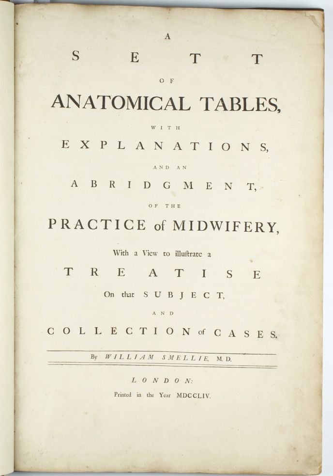 Item #002786 A Sett of Anatomical Tables, with Explanation and an Abridgement of the Practice of Midwifery, with a view to illustrate a treatise on that subject, and collection of cases. William SMELLIE.