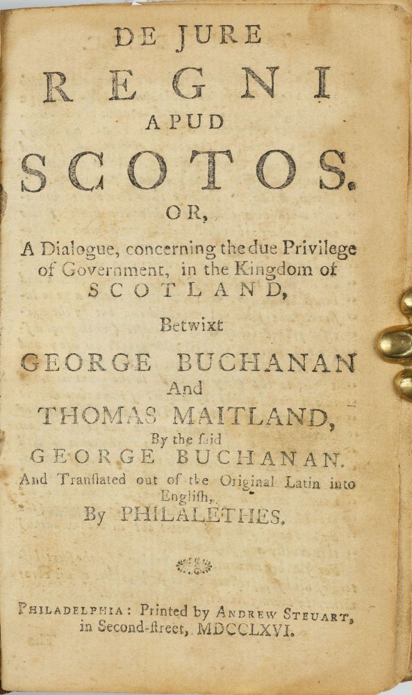 Item #002844 De Jure Regni apud Scotos, or a Dialogue, concerning the due Privilege of government, in the Kingdom of Scotland, betwixt George Buchanan and Thomas Maitland, . . . and Translated out of the Original Latin into English, by Philalethes / First Blast of the Trumpet against the Monstrous Regimen of Women. To which is added the Contents of the Second Blast, and a Letter from John Knox to the People of Edinburgh, anno 1571. George BUCHANAN, John KNOX.
