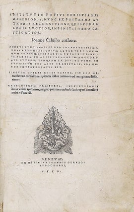 Institutio totius Christianae religionis, nunc ex postrema authoris recognitione, quibusdam locis auctior, infinitis vero castigatior. . .