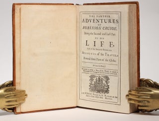The Life and Strange Surprizing Adventures of Robinson Crusoe, of York, Mariner O written by Himself. / The Farther Adventures of Robinson Crusoe; being the Second and Last Part of his Life, and of the Strange Surprizing Account.