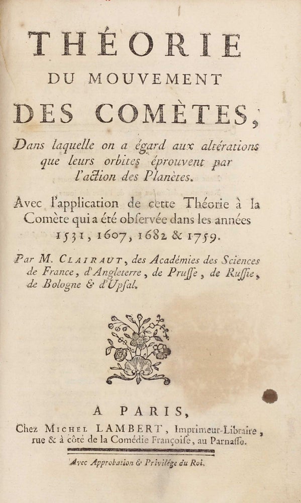Item #002922 Théorie du mouvement des comètes, dans laquelle on a égard aux altérations que leurs orbites éprouvent par l'action des planètes. Avec l'application de cette théorie à la comète qui a été observée dans les années 1531, 1607, 1682 & 1759. Alexis Claude CLAIRAUT.