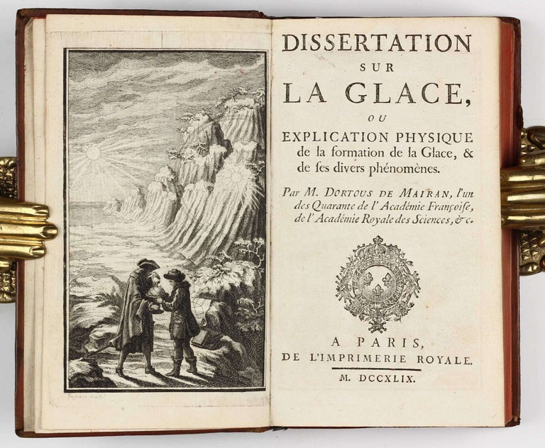 Item #002949 Dissertation sur la glace, ou explication physique de la formation de la glace et de ses divers phenoménes. Jean-Jacques Dortous de MAIRAN.
