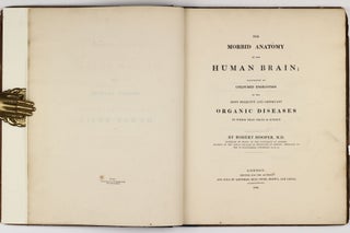 The Morbid Anatomy of the Human Brain; Illustrated by Coloured Engravings of the Most Frequent and Important Organic Diseases To Which that Viscous is Subject.