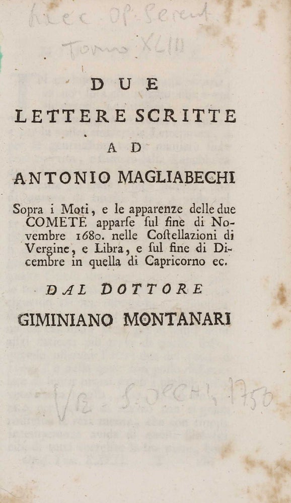 Item #003005 Due lettere scritte ad Antonio Magliabechi ... Sopra i Moti, e le apparenze delle due comete apparse sul fine di Novembre 1680 ... / Dissertazione sulle Comete. Giminiano MONTANARI.