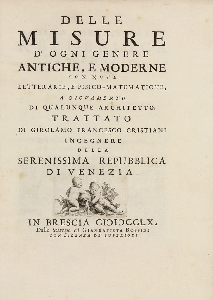 Item #003027 Delle misure d'ogni genere antiche, e moderne con note letterarie, e fisico-matematiche, a giovamento di qualunque architetto. Girolamo Francesco CRISTIANI.