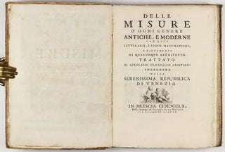 Delle misure d'ogni genere antiche, e moderne con note letterarie, e fisico-matematiche, a giovamento di qualunque architetto.