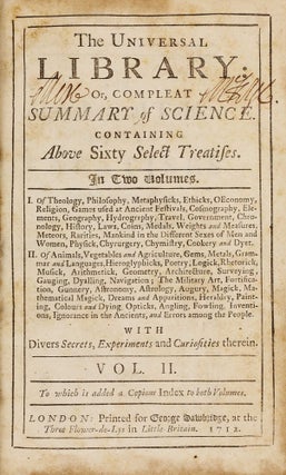 The universal library: or, Compleat summary of science : Containing above sixty select treatises. . . Two volumes.
