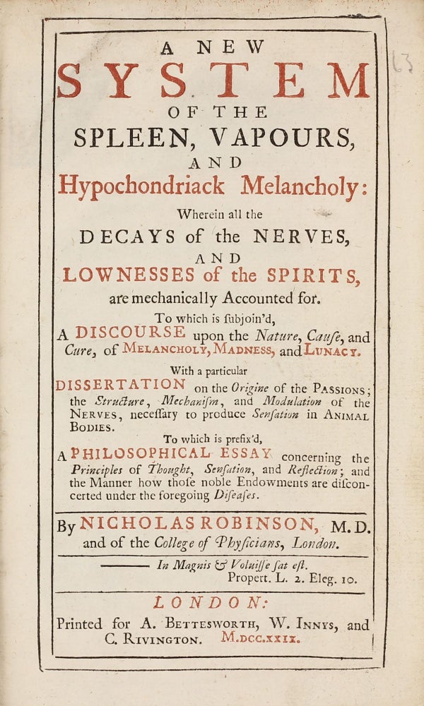 Item #003063 A New System of the Spleen, Vapours, and Hypochondriack Melancholy: wherein all the decays of the nerves and lownesses of the spirits are mechanically accounted for. Nicholas ROBINSON.