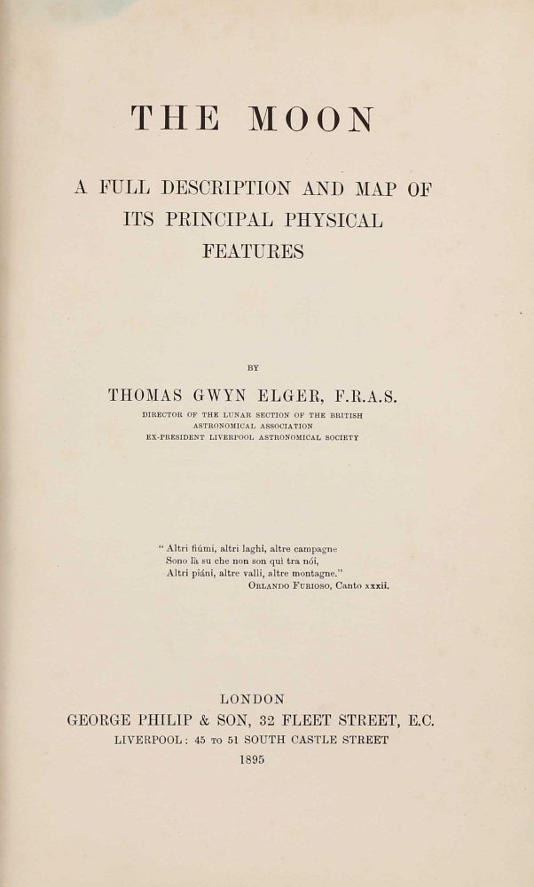 Item #003067 The Moon - A Full Description and Map of Its Principal Physical Features. Thomas Gwyn ELGER.