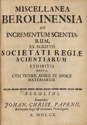 Miscellanea Berolinensia ad icrementum scientiarum ex scriptis Societati Regiae Scientiarum Exhibitis edita...