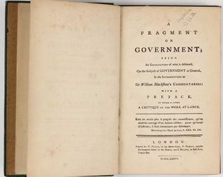 A fragment on Government; being an examination of what is delivered, on the subject of government in general, in the introduction to William Blackstone's commentaries.