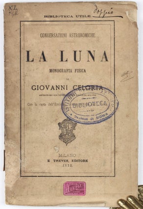 Item #003113 Conversazioni Astronomiche. Biblioteca Utile (140): La Luna. Monografia Fisica....
