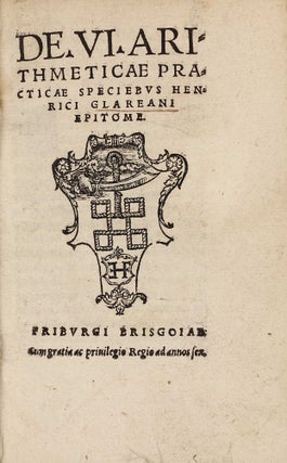 Item #003120 De VI arithmeticae practicae speciebus Henrici Glareani epitome. Henricus GLAREANUS
