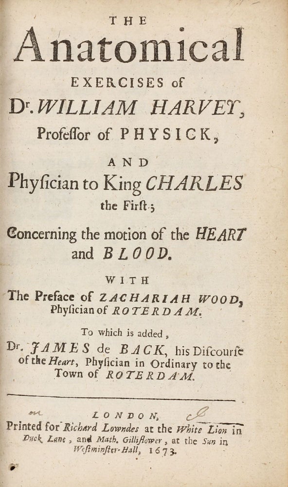 Item #003122 The Anatomical Exercises ... Concerning the Motion of the Heart and Blood. With the Preface of Zachariah Wood ... to Which is Added, Dr. James de Back, his Discourse of the Heart. William HARVEY.