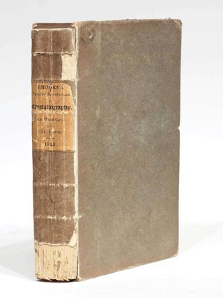 A Familiar Introduction to Crystallography Including an Explanation of the Principle and Use of the Goniometer. With an appendix, containing the mathematical relations of crystals rules for drawing their figures and an alphabetical arrangement of minerals, their synonymes, and primary forms.