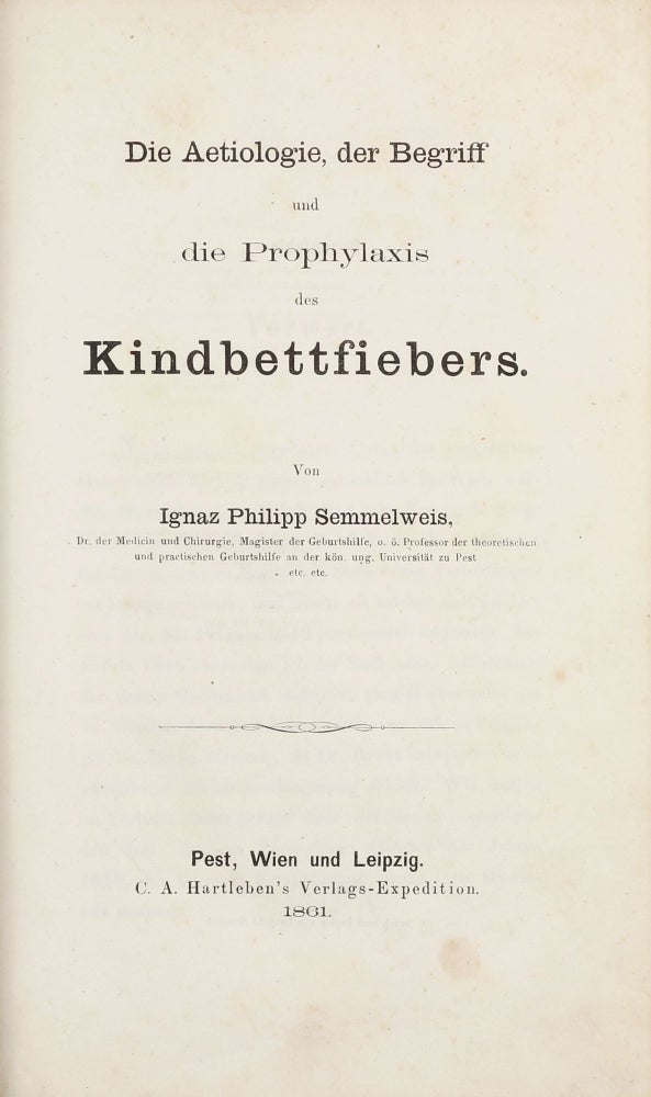 Item #003152 Die Aetiologie, der Begriff und die Prophylaxis des Kindbettfiebers. Ignaz Philipp SEMMELWEIS.