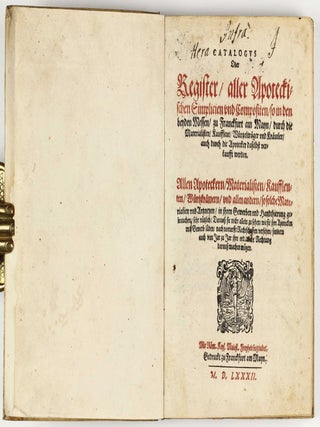 Catalogus oder Register, aller Apoteckischen Simplicien und Compositen, so in den beyden Messen, zu Franckfurt am Mayn, durch die Materialisten, Kauffleut, Wuertzeltraeger und Krautler, auch durch die Apotecker daselbst verkaufft werden. Allen Apoteckern, Materialisten, Kauffleuten, Wuertzkraemern.