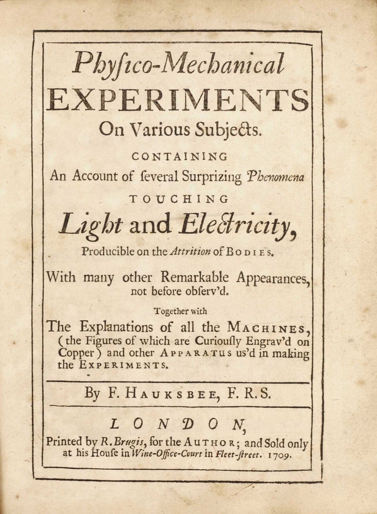 Item #003215 Physico-Mechanical Experiments on Various Subjects. Containing an Account of several Surprizing Phenomena touching Light and Electricity. Francis HAUKSBEE.