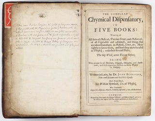 The Compleat Chymical Dispensatory, in five books, treating of all sorts of metals, precious stones, and minerals, of all vegetables and animals, and things that are taken from them, as musk, civet, &c. How rightly to know them, and how they are to be used in Physick; with their several Doses . . . being very proper for all merchants, druggists, Chirurgions, and Apothecaries, Englished by William Rowland.